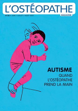 Votre ostéopathe à Paris 3 et à Paris 12 : L'ostéopathe magazine, numéro 33, dossier autisme